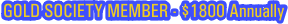 GOLD SOCIETY MEMBER - $1800 Annually